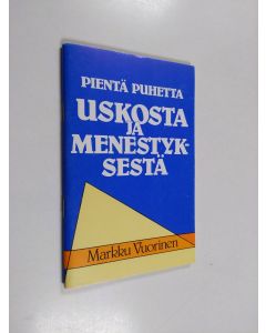 Kirjailijan Markku Vuorinen käytetty teos Pientä puhetta uskosta ja menestyksestä