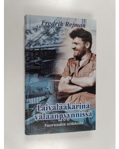 Kirjailijan Fredrik Rejman käytetty kirja Laivalääkärinä valaanpyynnissä : nuoruuden seikkailu