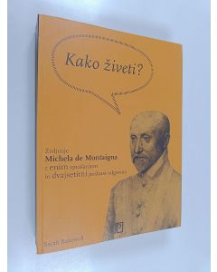 Kirjailijan Sarah Bakewell käytetty kirja Kako živeti ali Življenje Michela de Montaigna z enim vprašanjem in dvajsetimi poskusi odgovora