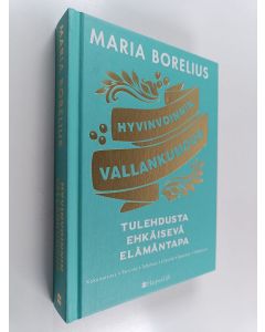 Kirjailijan Maria Borelius käytetty kirja Hyvinvoinnin vallankumous : tulehdusta ehkäisevä elämäntapa : kokonaisuus, ravinto, tutkimus, liikunta, kauneus, tietoisuus