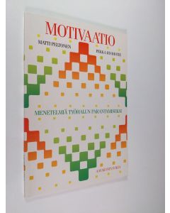 Kirjailijan Matti Peltonen käytetty kirja Motivaatio : menetelmiä työhalun parantamiseksi