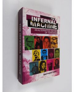 Kirjailijan Matthew Carr käytetty kirja The infernal machine : an alternative history of terrorism