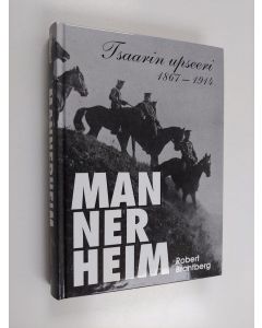 Kirjailijan Robert Brantberg käytetty kirja Mannerheim : tsaarin upseeri 1867-1914