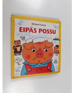 Kirjailijan Richard Scarry käytetty kirja Eipäs Possu