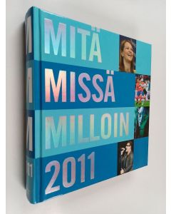 Kirjailijan Mari Mikkola käytetty kirja Mitä missä milloin 2011 : kansalaisen vuosikirja