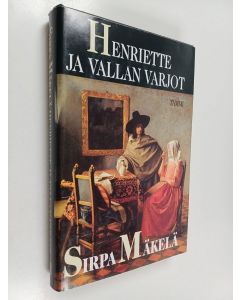 Kirjailijan Sirpa Mäkelä käytetty kirja Henriette ja vallan varjot