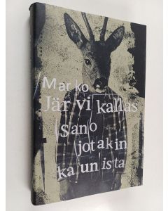 Kirjailijan Marko Järvikallas uusi kirja Sano jotakin kaunista