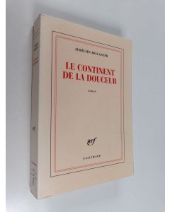 Kirjailijan Aurélien Bellanger käytetty kirja Le continent de la douceur : roman