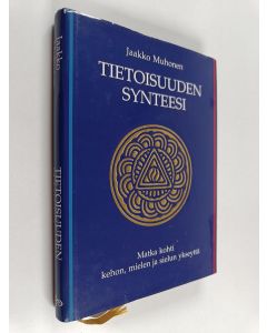 Kirjailijan Jaakko Muhonen käytetty kirja Tietoisuuden synteesi : matka kohti kehon, mielen ja sielun ykseyttä