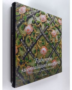 Kirjailijan Ulla Tillander-Godenhielm käytetty kirja Fabergén suomalaiset mestarit