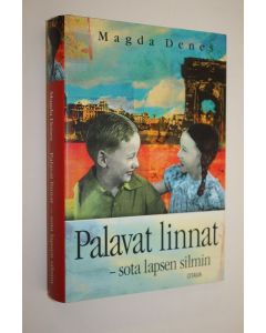Kirjailijan Magda Denes käytetty kirja Palavat linnat : sota lapsen silmin