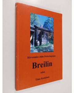 Kirjailijan Timo Koskinen käytetty kirja Kirvesmies Juho Petterinpojan Breilin suku