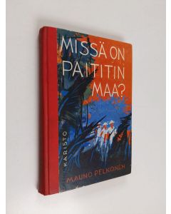 Kirjailijan Mauno Pelkonen käytetty kirja Missä on Paititin maa?