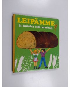 käytetty kirja Leipämme ja kuinka sitä saadaan