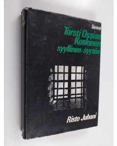 Kirjailijan Risto Juhani käytetty kirja Torsti Ossian Koskinen : syyllinen - syytön