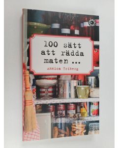 Kirjailijan Annica Triberg käytetty kirja 100 sätt att rädda maten