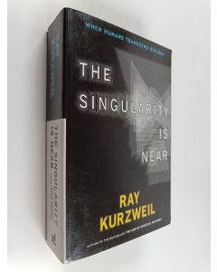 Kirjailijan Ray Kurzweil käytetty kirja The singularity is near : when humans transcend biology