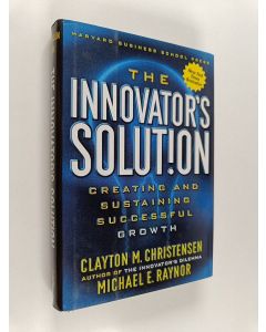 Kirjailijan Clayton M. Christensen käytetty kirja The innovator's solution : creating and sustaining succesful growth