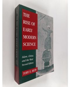 Kirjailijan Toby E. Huff käytetty kirja The rise of early modern science : islam, China, and the West