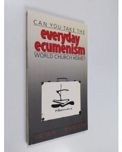Kirjailijan John Bluck käytetty kirja Everyday ecumenism : can you take the world church home?