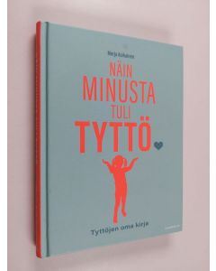 Kirjailijan Merja Asikainen käytetty kirja Näin minusta tuli tyttö : Tyttöjen oma kirja