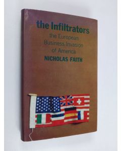Kirjailijan Nicholas Faith käytetty kirja The Infiltrators - The European Business Invasion of America