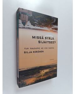 Kirjailijan Silja Keränen käytetty kirja Missä syrjä sijaitsee? : kun kaupunki ei ole kaikki