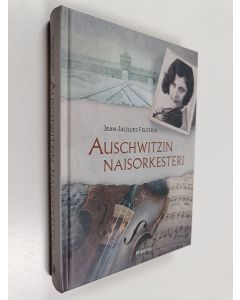 Kirjailijan Jean-Jacques Felstein käytetty kirja Auschwitzin naisorkesteri (ERINOMAINEN)