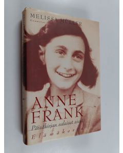Kirjailijan Melissa Muller käytetty kirja Anne Frank : Päiväkirjan salaiset sivut - elämäkerta
