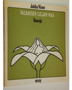 Kirjailijan Jukka Vieno käytetty kirja Valkoisen liljan maa : runoja