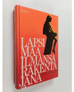Kirjailijan Jean Piaget käytetty kirja Lapsi maailmansa rakentajana : kuusi esseetä lapsen kehityksestä