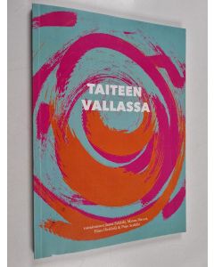 käytetty kirja Taiteen vallassa : Puheenvuoro kuvataiteen mahdollisuuksista yhteiskunnassa