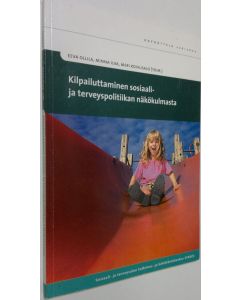 Kirjailijan Eeva Ollila käytetty kirja Kilpailuttaminen sosiaali- ja terveyspolitiikan näkökulmasta