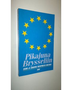 Kirjailijan Anu Kantola käytetty kirja Pikajuna Brysseliin : Suomi ja Euroopan yhdentymisen ongelmat