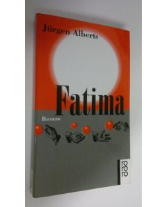 Kirjailijan Jurgen Alberts käytetty kirja Fatima : roman (UUDENVEROINEN)