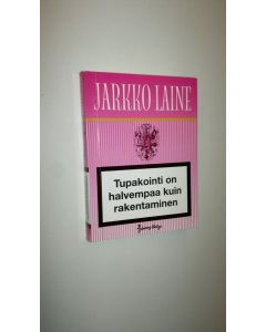 Kirjailijan Jarkko Laine uusi kirja Tupakointi on halvempaa kuin rakentaminen (UUSI)