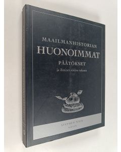 Kirjailijan Stephen Weir käytetty kirja Maailmanhistorian huonoimmat päätökset ja ihmiset niiden takana
