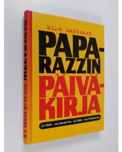 Kirjailijan Mika Lahtonen käytetty kirja Paparazzin päiväkirja : mitään salaamatta, mitään muuttamatta