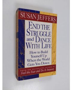 Kirjailijan Susan Jeffers käytetty kirja End the struggle and dance with life : how to build yourself up when the world gets you down