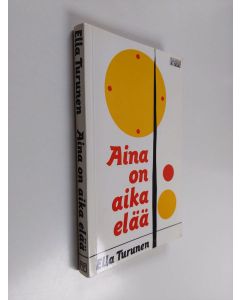 Kirjailijan Ella Turunen käytetty kirja Aina on aika elää