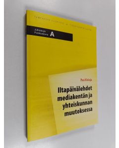 Kirjailijan Pasi Kivioja käytetty kirja Iltapäivälehdet mediakentän ja yhteiskunnan muutoksessa