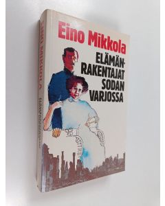 Kirjailijan Eino Mikkola käytetty kirja Elämänrakentajat sodan varjossa