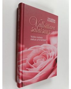Kirjailijan John Eldredge & Stasi Eldredge käytetty kirja Valloittava salaisuus : voiko naisen sielua ymmärtää