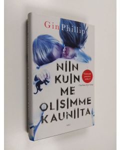 Kirjailijan Gin Phillips käytetty kirja Niin kuin me olisimme kauniita (lukematon)