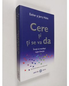 Kirjailijan Esther Hicks & Jerry Hicks ym. käytetty kirja Cere şi ţi se va da - învaţă să manifeşti legea atracţiei