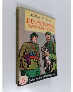 Kirjailijan Armas J. Pulla käytetty kirja "Jees, plitisimppa!" sanoi vääpeli Ryhmy