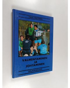 Tekijän ) Pauli Miettinen  käytetty kirja Valmentaminen ja johtaminen : joukkuelajit
