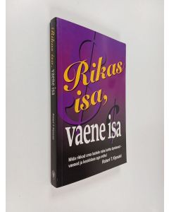 Kirjailijan Robert T Kiyosaki käytetty kirja Rikas isa, vaene isa : sellest, mida rikkad õpetavad oma lastele raha kohta, mida vaesed ja keskklass aga ei tee! - Sellest, mida rikkad õpetavad oma lastele raha kohta, mida vaesed ja keskklass aga ei tee!