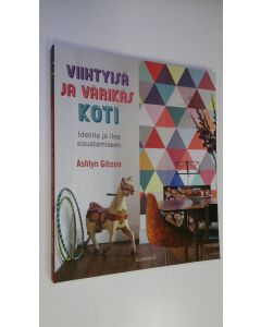 Kirjailijan Ashlyn Gibson uusi kirja Viihtyisä ja värikäs koti : ideoita ja iloa sisustamiseen (UUDENVEROINEN)