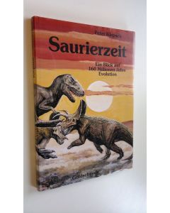 Kirjailijan Peter Klepsch käytetty kirja Saurierzeit : Ein Blick auf 160 Millionen Jahre Evolution